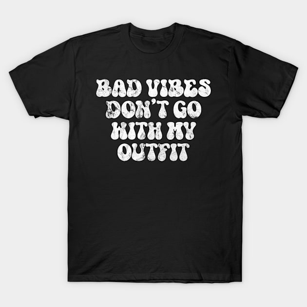 Bad Vibes don't go with my Outfit T-Shirt by Rayrock76